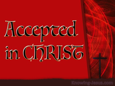 Accepted In Christ
